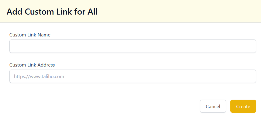 A modal with a heading that reads 'Add Custom Link for All' and a form with the text input fields 'Custom Link Name' and 'Custom Link Address.' The modal also has a Cancel button and Create button in the bottom right corner.