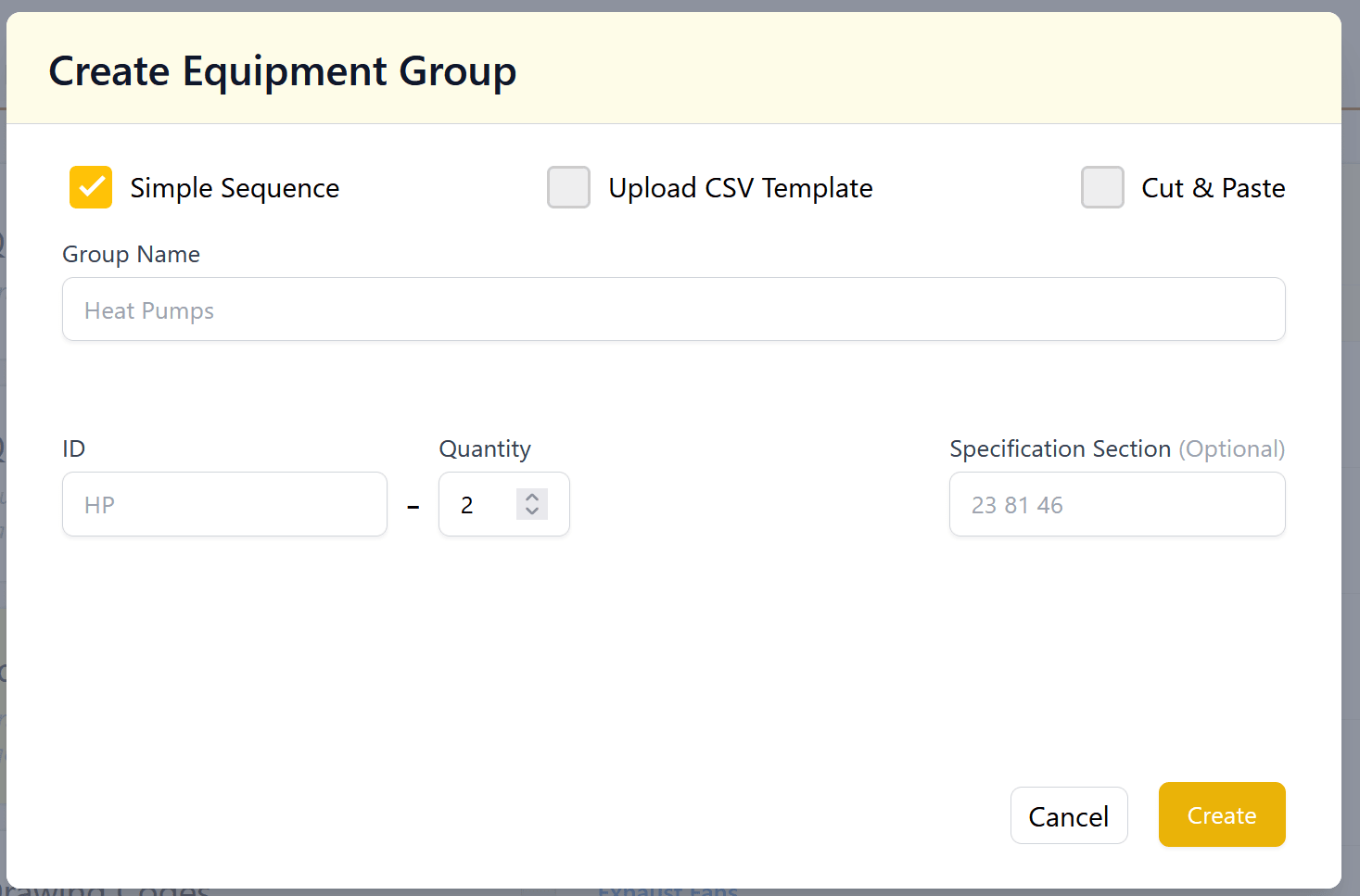 A pop-up modal with a heading 'Create Equipment Group' followed by a choice of 'Simple Sequence,' 'Upload CSV Template,' and 'Cut & Paste.' The form has 'Simple Sequence' selected, and four more fields: 'Group Name,' 'ID,' 'Quantity,' and 'Specification Section (Optional)'. There is also a gray Cancel button and a yellow Create button in the bottom right corner of the modal.