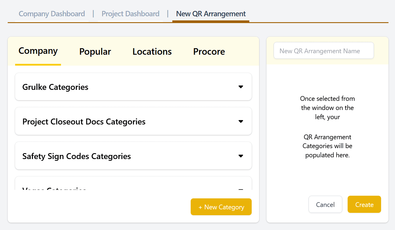 A view of the dashboard for creating a new QR arrangement. It has two columns. The left column includes four tabs at the top (Company, Popular, Locations, and Procore) with the categories listed below the tabs as expandable boxes. At the bottom of this column, there is a yellow button which says 'Create Category.' The right column has a text field with the placeholder text 'New QR Arrangement Name' and text underneath that reads 'Once selected from the window on the left, your QR Arrangement Categories will be populated here.' This column has a gray 'Cancel' button and a yellow 'Create' button at the bottom right of the column.