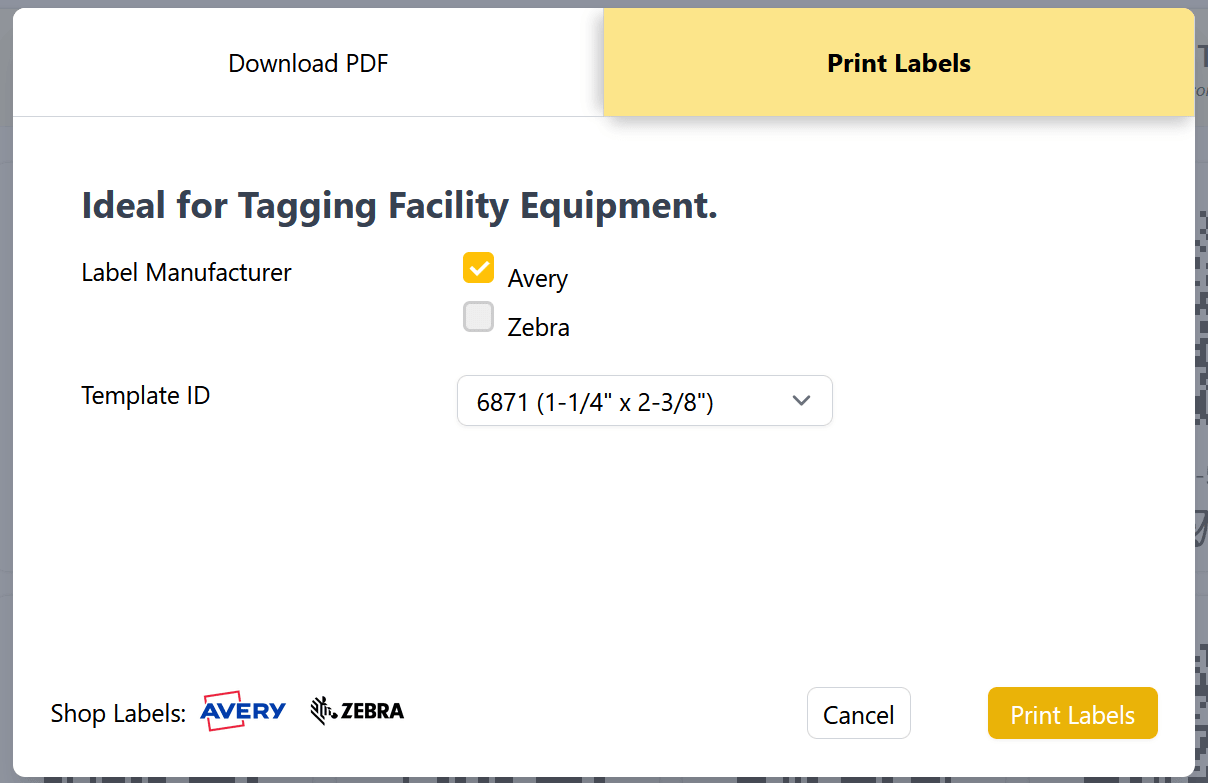 A window with two tabs at the top, labelled 'Download PDF' and 'Print Labels.' The 'Print Labels' tab is selected. Below, there is a heading that reads 'Ideal for Tagging Facility Equipment.' Then, it lists options for printing: Label Manufacturer and Template ID. There are two manufactureres available for selection with a check box: Avery and Zebra. There is also a dropdown to select the template using its ID number and sizing. At the bottom there is a gray 'Cancel' button and a yellow 'Print Labels' button.